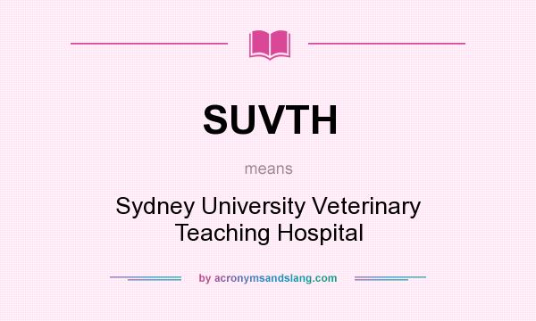 What does SUVTH mean? It stands for Sydney University Veterinary Teaching Hospital