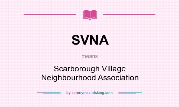 What does SVNA mean? It stands for Scarborough Village Neighbourhood Association