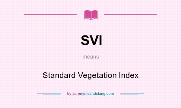 What does SVI mean? It stands for Standard Vegetation Index