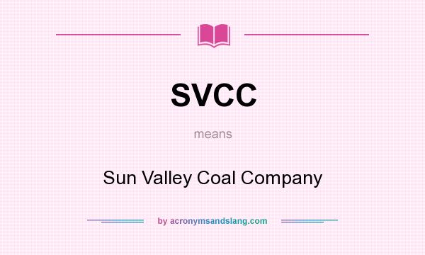 What does SVCC mean? It stands for Sun Valley Coal Company