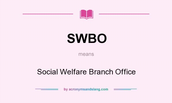 What does SWBO mean? It stands for Social Welfare Branch Office