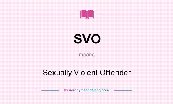 What does SVO mean? It stands for Sexually Violent Offender