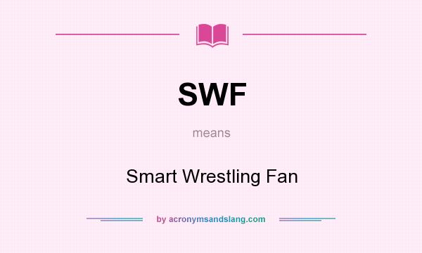 What does SWF mean? It stands for Smart Wrestling Fan