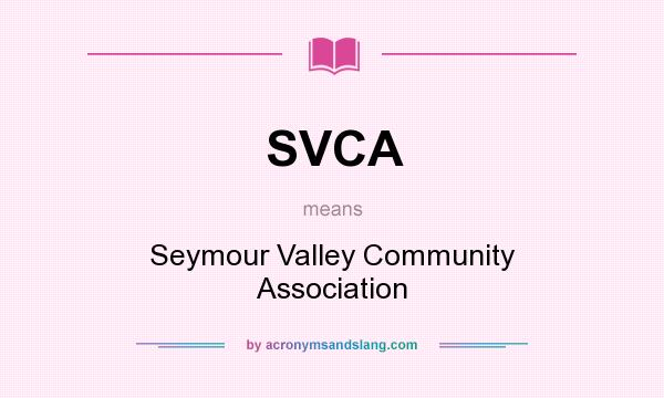What does SVCA mean? It stands for Seymour Valley Community Association