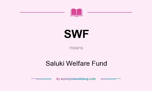 What does SWF mean? It stands for Saluki Welfare Fund