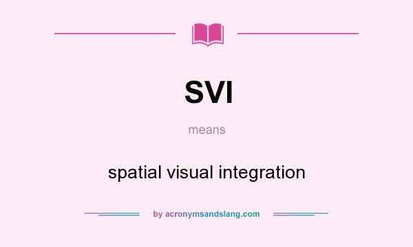What does SVI mean? It stands for spatial visual integration