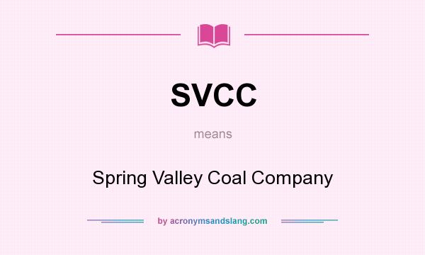 What does SVCC mean? It stands for Spring Valley Coal Company