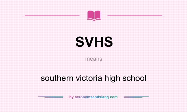 What does SVHS mean? It stands for southern victoria high school