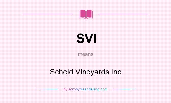 What does SVI mean? It stands for Scheid Vineyards Inc