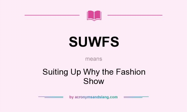 What does SUWFS mean? It stands for Suiting Up Why the Fashion Show