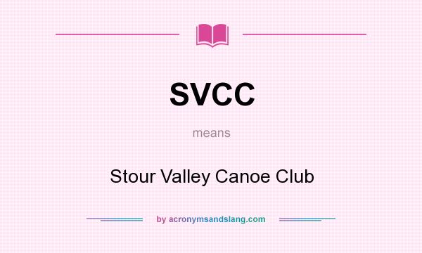 What does SVCC mean? It stands for Stour Valley Canoe Club