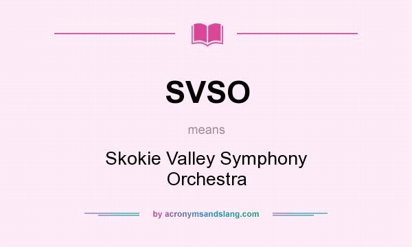 What does SVSO mean? It stands for Skokie Valley Symphony Orchestra