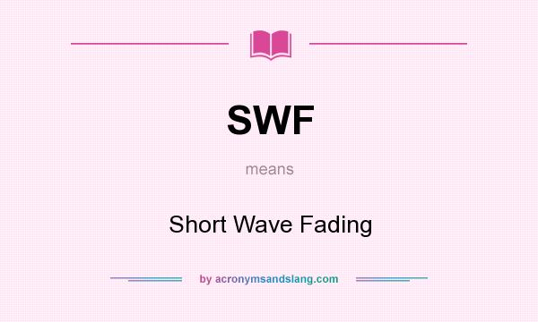 What does SWF mean? It stands for Short Wave Fading