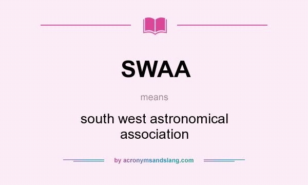 What does SWAA mean? It stands for south west astronomical association