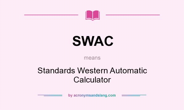 What does SWAC mean? It stands for Standards Western Automatic Calculator
