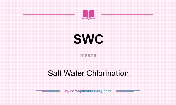 What does SWC mean? It stands for Salt Water Chlorination