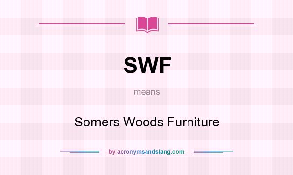 What does SWF mean? It stands for Somers Woods Furniture