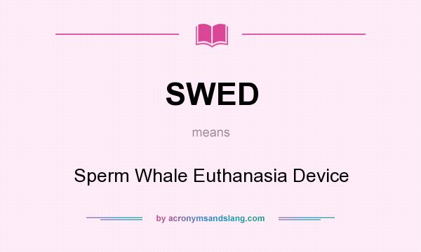 What does SWED mean? It stands for Sperm Whale Euthanasia Device