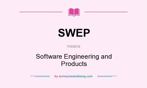 What does SWEP mean? It stands for Software Engineering and Products