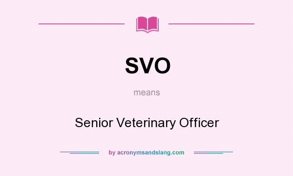What does SVO mean? It stands for Senior Veterinary Officer