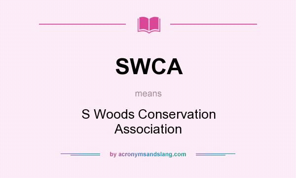 What does SWCA mean? It stands for S Woods Conservation Association
