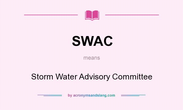 What does SWAC mean? It stands for Storm Water Advisory Committee