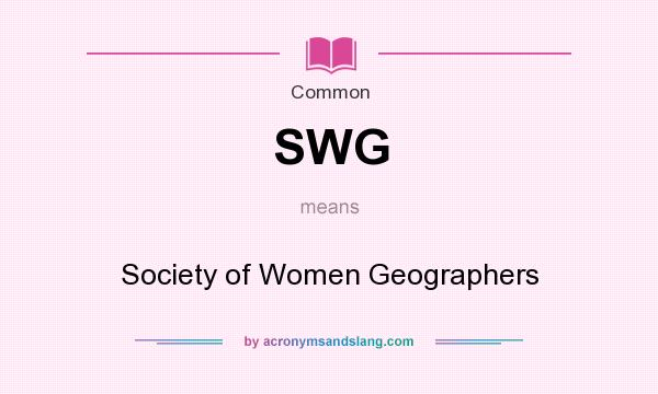 What does SWG mean? It stands for Society of Women Geographers