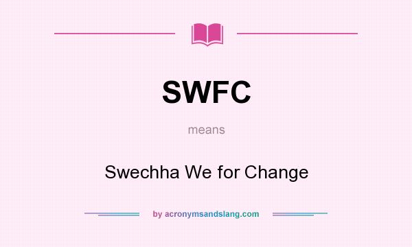 What does SWFC mean? It stands for Swechha We for Change