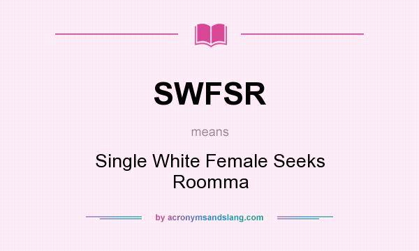 What does SWFSR mean? It stands for Single White Female Seeks Roomma