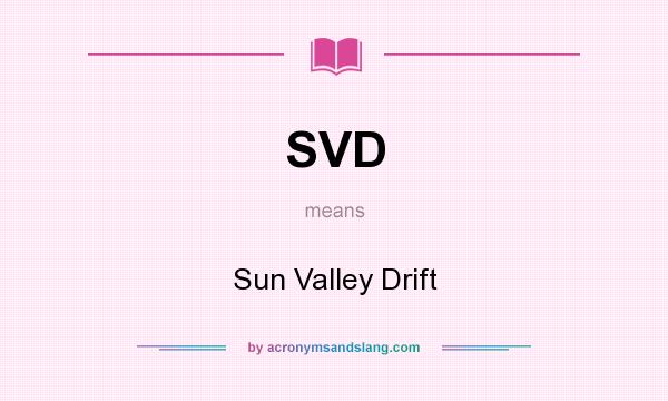 What does SVD mean? It stands for Sun Valley Drift