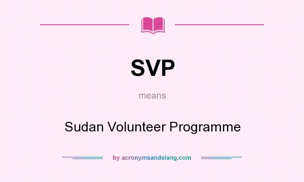 What does SVP mean? It stands for Sudan Volunteer Programme