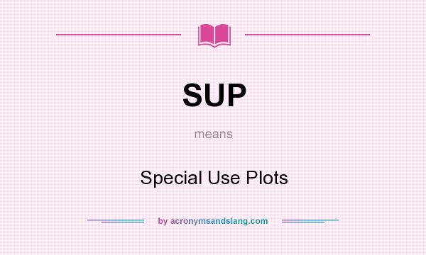 What does SUP mean? It stands for Special Use Plots