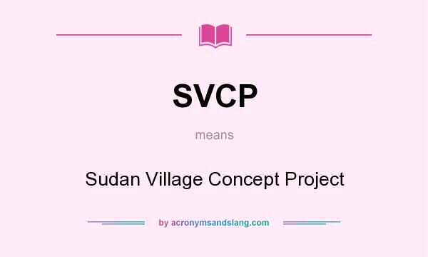 What does SVCP mean? It stands for Sudan Village Concept Project