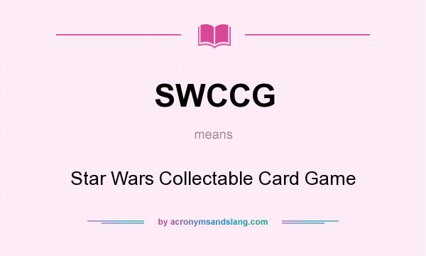 What does SWCCG mean? It stands for Star Wars Collectable Card Game