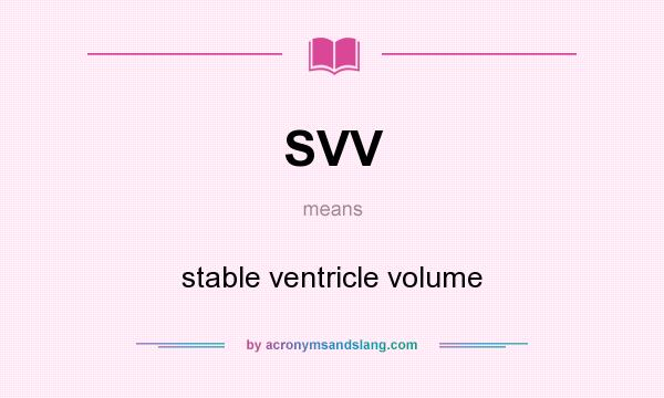 What does SVV mean? It stands for stable ventricle volume
