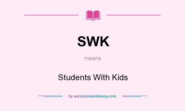 What does SWK mean? It stands for Students With Kids