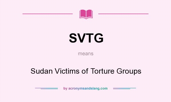 What does SVTG mean? It stands for Sudan Victims of Torture Groups