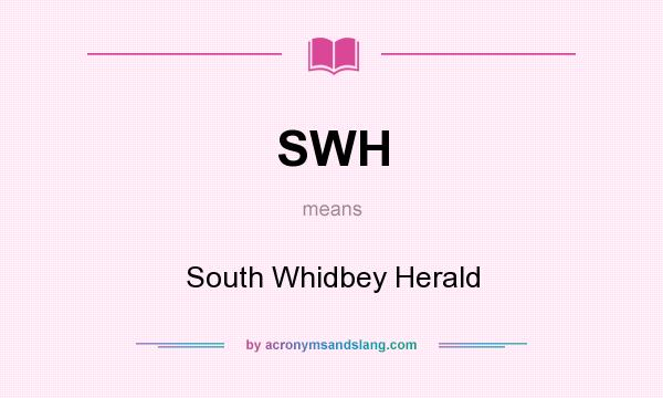 What does SWH mean? It stands for South Whidbey Herald