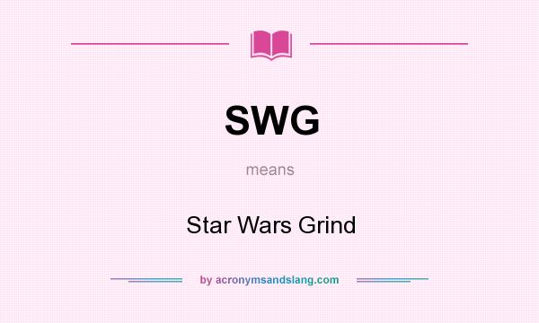 What does SWG mean? It stands for Star Wars Grind