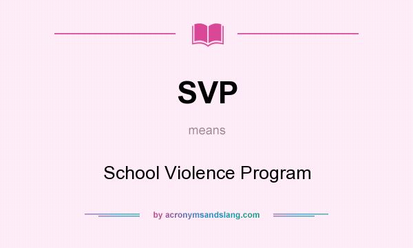 What does SVP mean? It stands for School Violence Program