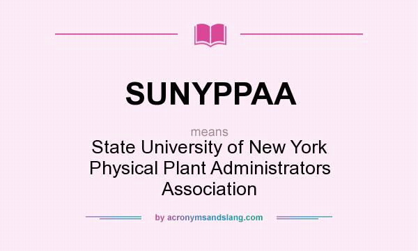 What does SUNYPPAA mean? It stands for State University of New York Physical Plant Administrators Association