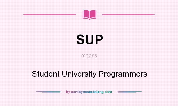 What does SUP mean? It stands for Student University Programmers