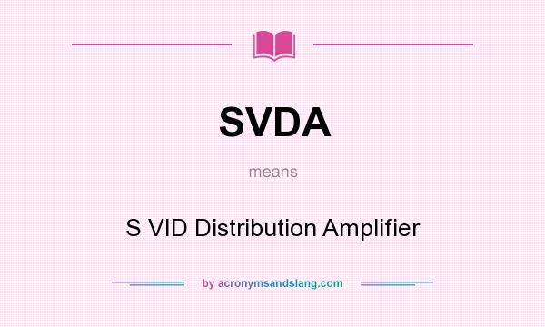 What does SVDA mean? It stands for S VID Distribution Amplifier