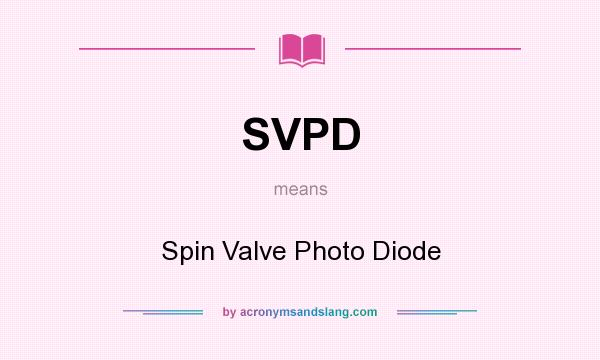 What does SVPD mean? It stands for Spin Valve Photo Diode