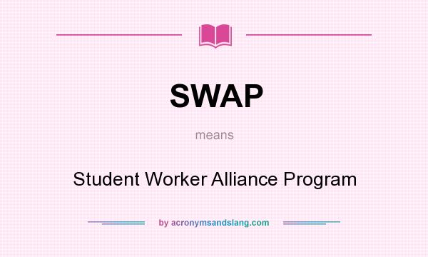 What does SWAP mean? It stands for Student Worker Alliance Program