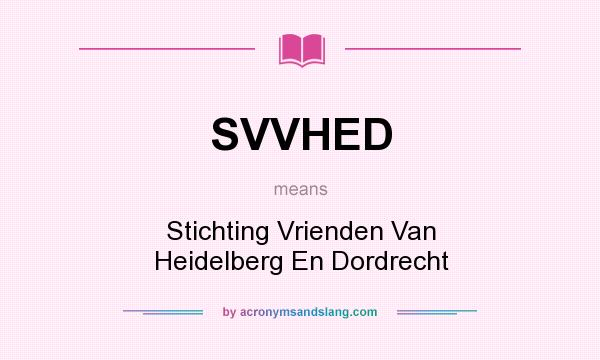 What does SVVHED mean? It stands for Stichting Vrienden Van Heidelberg En Dordrecht