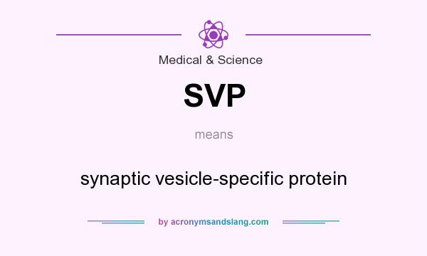 What does SVP mean? It stands for synaptic vesicle-specific protein