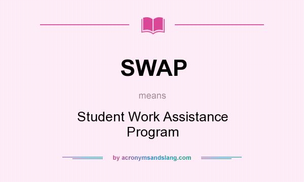 What does SWAP mean? It stands for Student Work Assistance Program