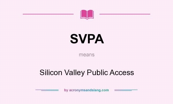 What does SVPA mean? It stands for Silicon Valley Public Access