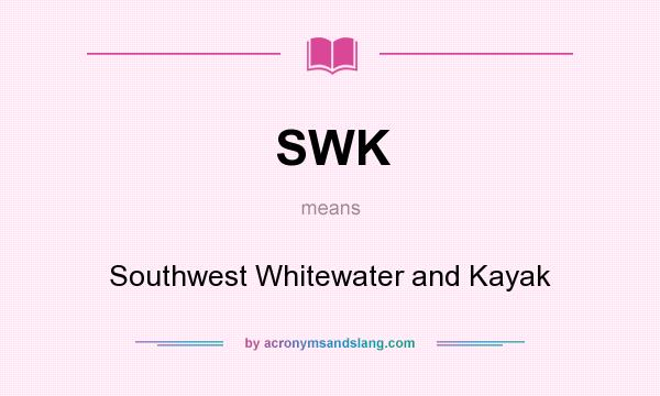 What does SWK mean? It stands for Southwest Whitewater and Kayak